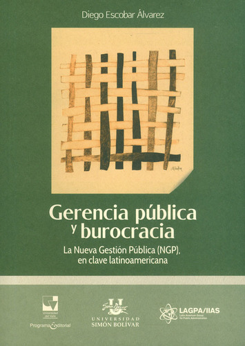 Gerencia pública y burocracia: La nueva gestión pública NGP en clave latinoamericana, de Diego Escobar Ávarez. Editorial U. del Valle, tapa blanda, edición 2019 en español