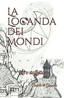 La Locanda Dei Mondi: Libro Staffetta (italian Edition Lmz1