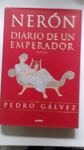 Nerón  Diario De Un Emperador   Pedro Gálvez   Grijalbo