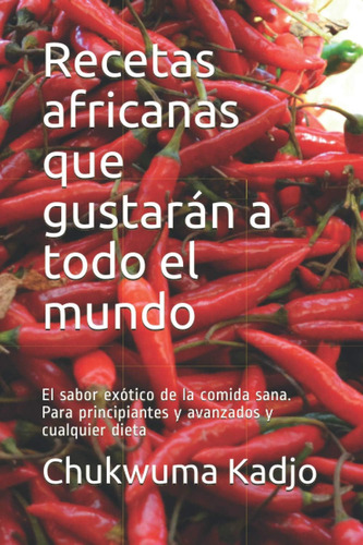 Libro: Recetas Africanas Que Gustarán A Todo El Mundo: El Sa