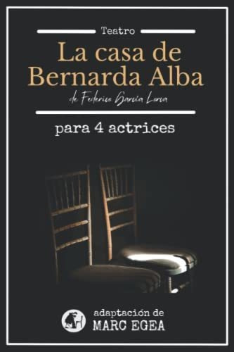 La Casa De Bernarda Alba: Para 4 Actrices