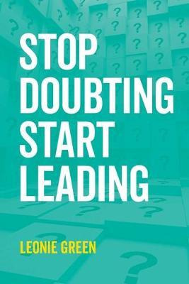 Libro Stop Doubting, Start Leading : Your Own Unique Way ...