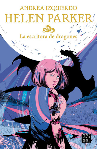 Helen Parker 2. La escritora de dragones, de Izquierdo, Andrea. Serie Fuera de colección Editorial Crossbooks México, tapa blanda en español, 2022