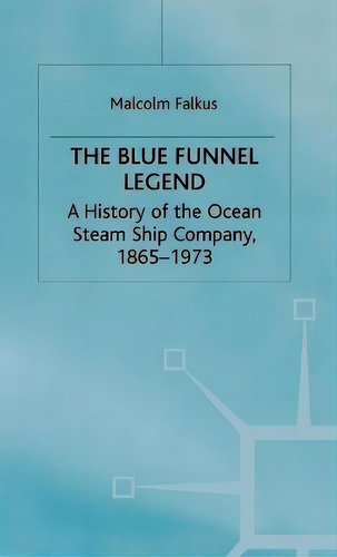 The Blue Funnel Legend : A History Of The Ocean Steam Ship Company, 1865-1973, De Malcolm Falkus. Editorial Palgrave Macmillan, Tapa Dura En Inglés