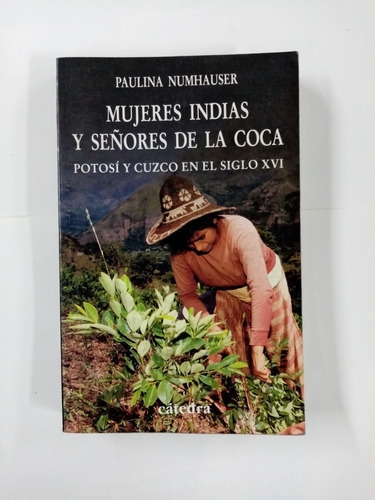 Mujeres Indias Y Señores De La Coca. Paulina Numhauser, 2008