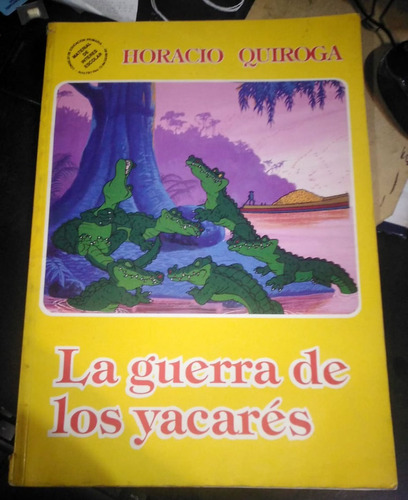 La Guerra De Los Yacares -  Horacio Quiroga - Antiguo 1994