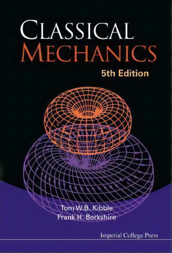 Classical Mechanics (5th Edition), De Tom W. B. Kibble. Editorial Imperial College Press, Tapa Blanda En Inglés