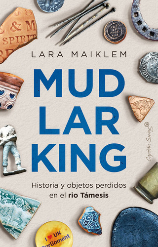 Mudlarking Historia Y Objetos Perdidos En El Rio Tamesis, De Maiklem, Lara. Editorial Capitán Swing, Tapa Blanda, Edición 1 En Español, 2023