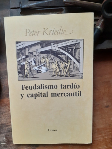 Feudalismo Tardío Y Capital Mercantil / Peter Kriedte