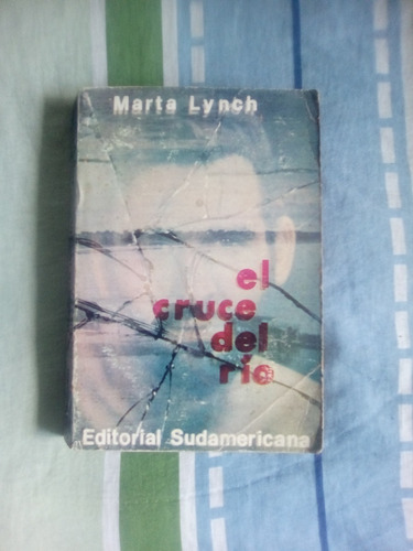 Libro: El Cruce Del Río. Marta Lynch