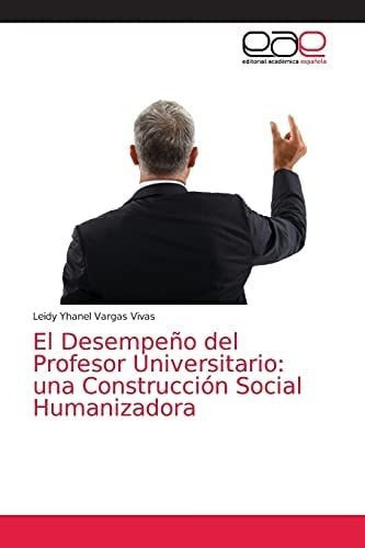 Libro: El Desempeño Del Profesor Universitario: Una Const&..