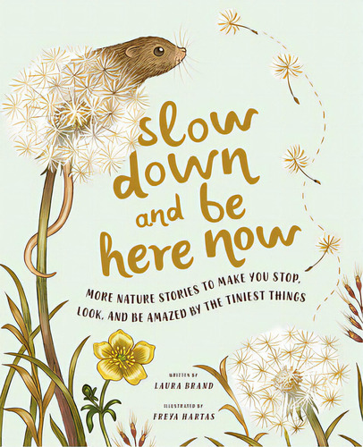 Slow Down And Be Here Now: More Nature Stories To Make You Stop, Look, And Be Amazed By The Tinie..., De Brand, Laura. Editorial Magic Cat, Tapa Dura En Inglés