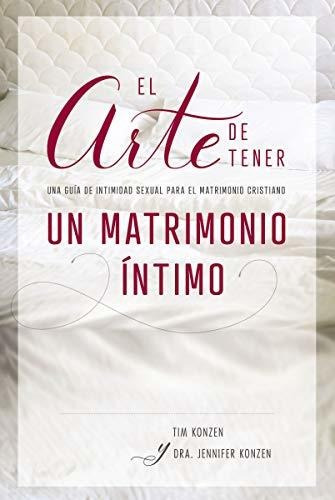 Libro : El Arte De Tener Un Matrimonio Intimo Una Guia De..