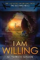 Libro I Am Willing : The Last Word On Healing From The Go...