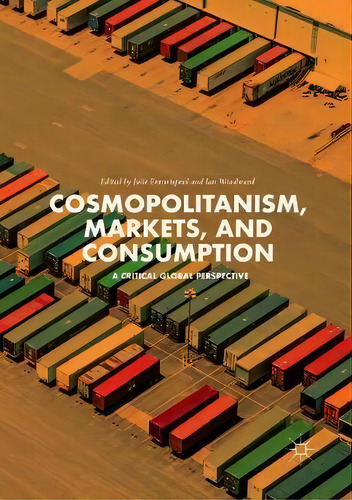 Cosmopolitanism, Markets, And Consumption : A Critical Global Perspective, De Julie Emontspool. Editorial Springer International Publishing Ag, Tapa Blanda En Inglés