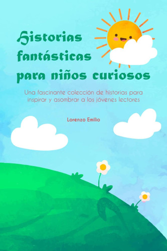 Libro: Historias Fantásticas Para Niños Curiosos: Una Fascin