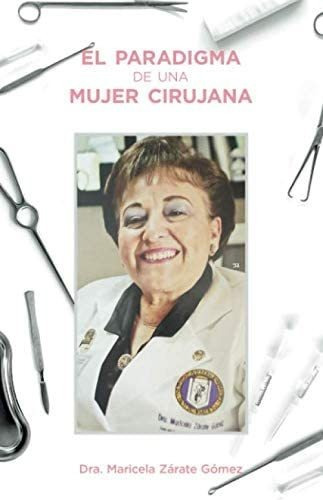Libro: El Paradigma De Una Mujer Cirujana (spanish Edition)