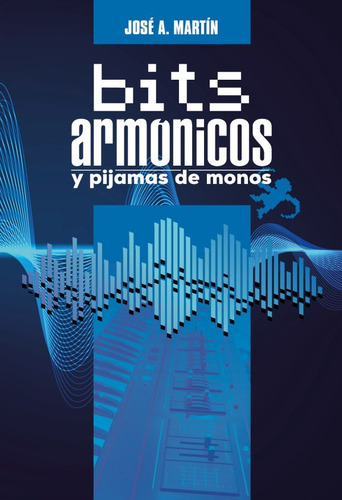 Libro Bits Armonicos Y Pijamas De Monos - A. Martin, Jose