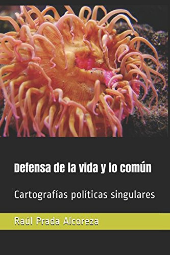 Defensa De La Vida Y Lo Comun: Cartografias Politicas Singul