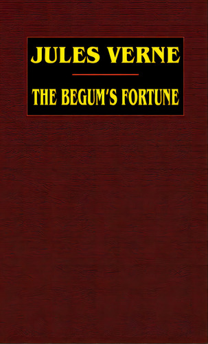 The Begum's Fortune, De Verne, Jules. Editorial Wildside Pr, Tapa Dura En Inglés