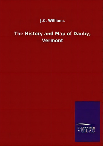The History And Map Of Danby, Vermont, De J C Williams., Vol. 1. Editorial Salzwasser-verlag Gmbh, Tapa Blanda En Inglés