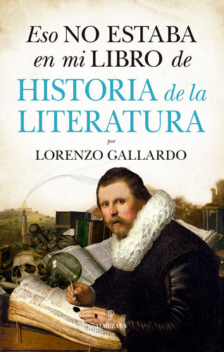 Eso no estaba en mi libro de Historia de la Literatura, de GALLARDO, LORENZO. Historia Editorial Almuzara, tapa blanda en español, 2022