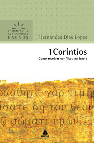 1 Coríntios - Comentários Expositivos Hagnos: Como Resolver Conflitos Na Igreja, De Lopes, Hernandes Dias. Comentários Expositivos Hagnos Editorial Editora Hagnos Ltda, Capa Mole Em Português, 2008