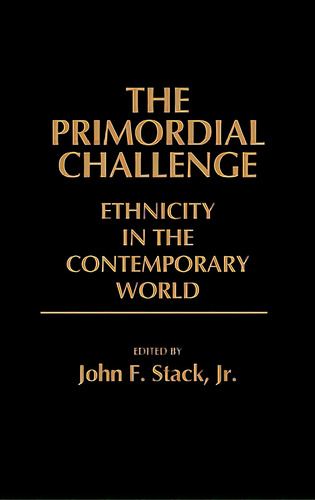 The Primordial Challenge: Ethnicity In The Contemporary World, De Stack, John F., Jr.. Editorial Greenwood Pub Group, Tapa Dura En Inglés