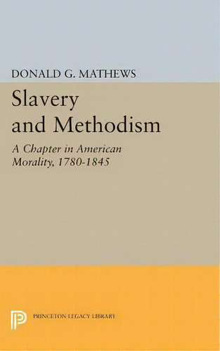 Slavery And Methodism, De Donald G. Mathews. Editorial Princeton University Press, Tapa Blanda En Inglés