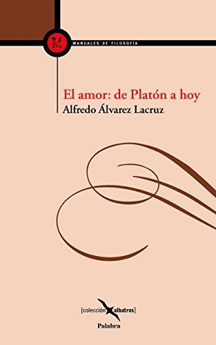El Amor: De Platón A Hoy, De Alfredo Álvarez Lacruz. Editorial Palabra En Español