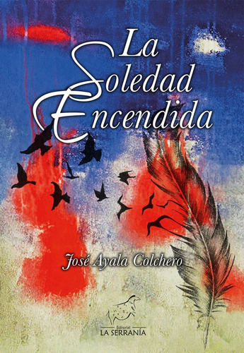 La Soledad Encendida, De Ayala Colchero, José. Editorial La Serrania,editorial, Tapa Blanda En Español