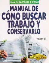 Comprar Manual De Como Buscar Trabajo Y Conservarlo: Una Guia Paso A Paso, De Lesur Esquivel Luis. Editorial Trillas, Tapa Blanda, Edición 1 En Español, 2006