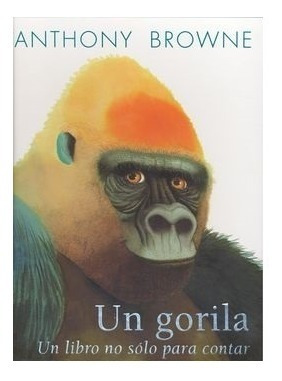 Un Gorila. Un Libro No Sólo Para Contar - Anthony Browne