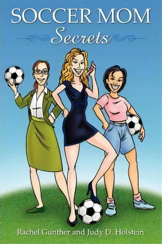 Soccer Mom Secrets, De Judy D. Holstein. Editorial Authorhouse, Tapa Blanda En Inglés