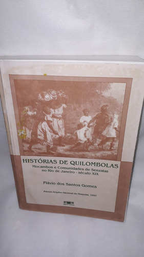 Livro Histórias De Quilombolas : Mocambos E Comunidades De Senzalas No Rio De Janeiro - Século X I X ( Flávio Dos Santos Gomes ).