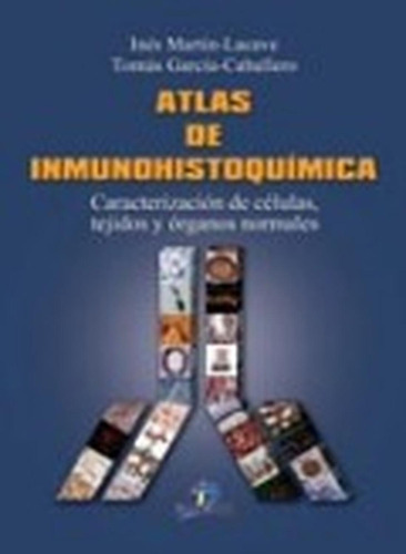 Atlas de Inmunohistoquimica: No aplica, de Martín-Lacave, Inés. Serie 1, vol. 1. Editorial DIAZ DE SANTOS, tapa pasta blanda, edición 1 en español, 2012