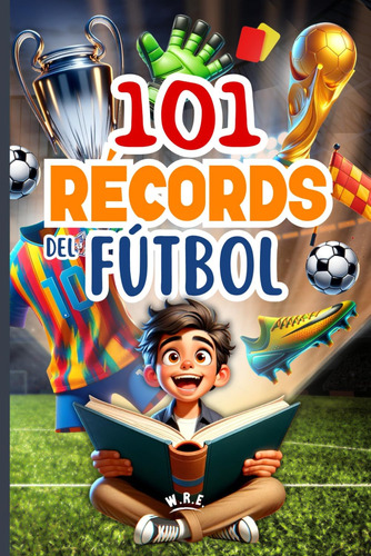 Libro: 101 Record Más Asombrosos Del Fútbol: Viaje Al Mundo 