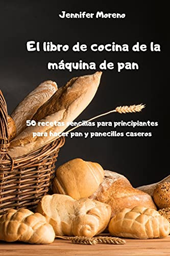 El Libro De Cocina De La Maquina De Pan - 50 Recetas Sencill