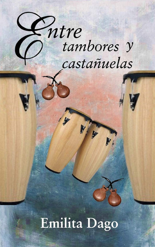 Entre Tambores Y Castañuelas (spanish Edition) 