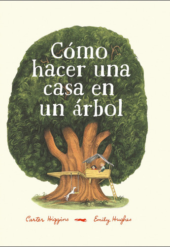 COMO HACER UNA CASA EN UN ARBOL, de Higgins, Carter. Infantil Editorial Libros del Zorro Rojo, tapa dura en español, 2019