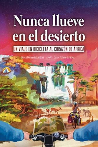 Libro : Nunca Llueve En El Desierto Un Viaje En Bicicleta A