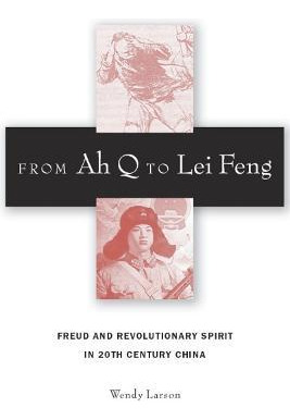 From Ah Q To Lei Feng - Wendy Larson