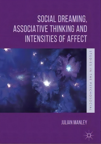 Social Dreaming, Associative Thinking And Intensities Of Affect, De Julian Manley. Editorial Springer International Publishing Ag, Tapa Dura En Inglés