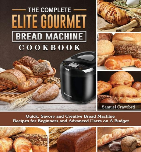 Libro The Complete Elite Gourmet Bread Machine Cookbook :...