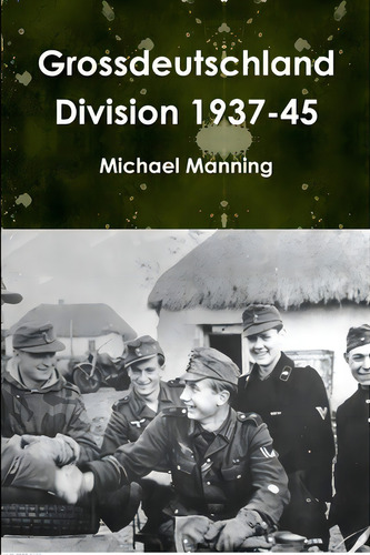 Grossdeutschland Division 1937-45, De Manning, Michael. Editorial Lulu Pr, Tapa Blanda En Inglés
