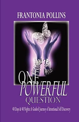 One Powerful Question:: 40 Days & 40 Nights; A Guided Journey Of Intentional Self Discovery, De Pollins, Frantonia. Editorial Frantonia Pollins Media International, Tapa Blanda En Inglés