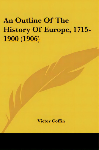 An Outline Of The History Of Europe, 1715-1900 (1906), De Coffin, Victor. Editorial Kessinger Pub Llc, Tapa Blanda En Inglés