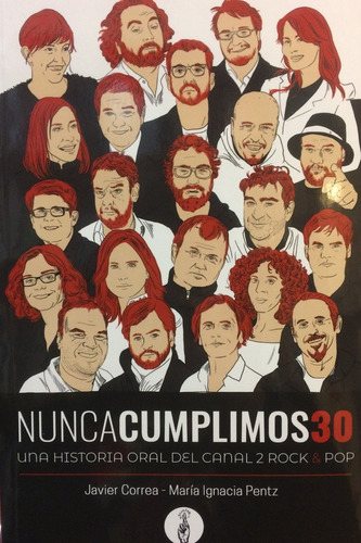 Nunca Cumplimos 30: Una Historia Oral Del Canal 2 Rock & Pop, De Javier Correa Y María Ignacia Pentz. Editorial Libros De Mentira, Tapa Blanda En Español