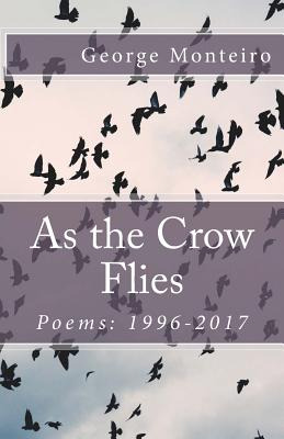 Libro As The Crow Flies: Poems: 1996-2017 - Monteiro, Geo...