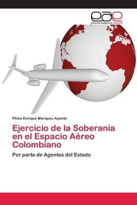 Libro Ejercicio De La Soberania En El Espacio Aereo Colom...